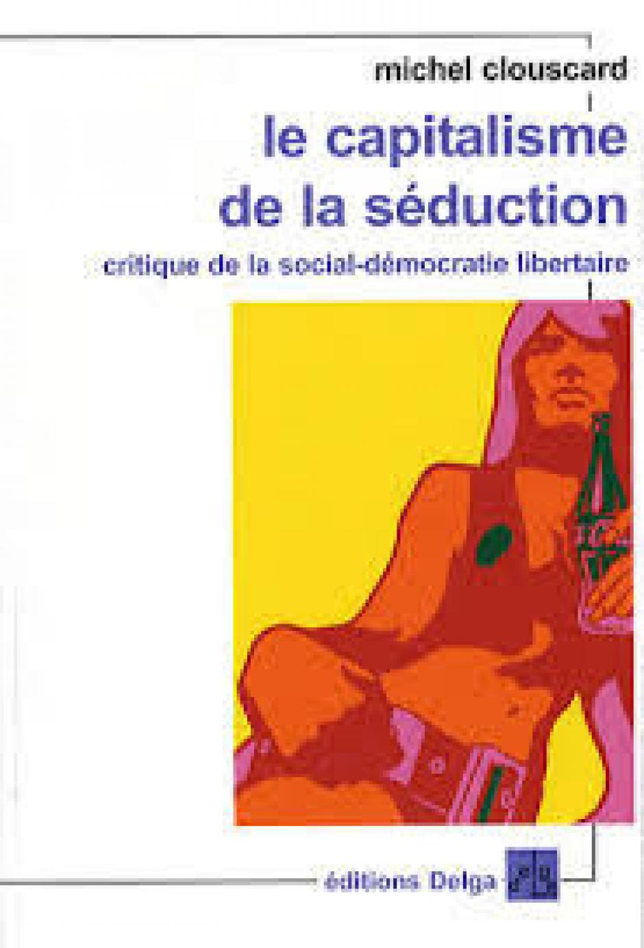 « LE CAPITALISME DE LA SÉDUCTION » : Retour sur l’ouvrage de Michel Clouscard : L’INNOCENCE DU NÉO-CAPITALISME